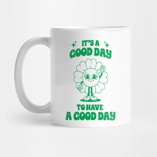 It's good day to have a good day Mug